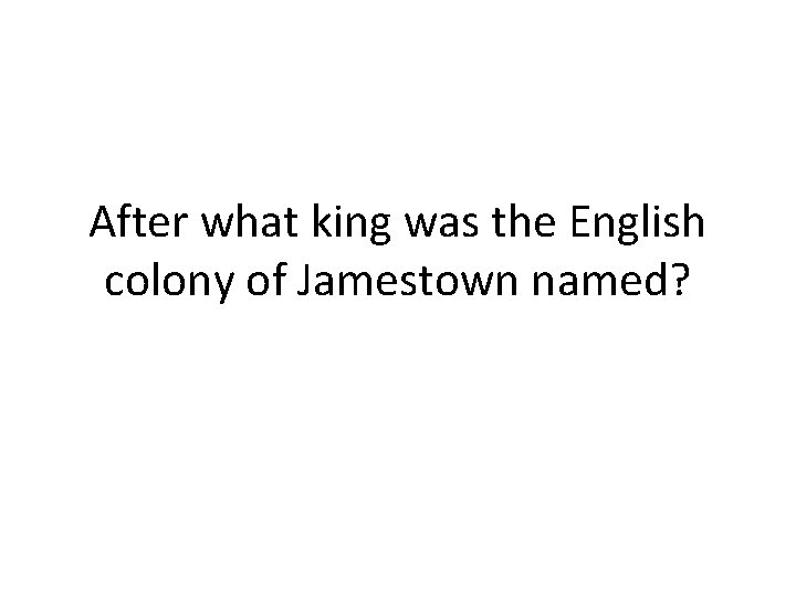 After what king was the English colony of Jamestown named? 