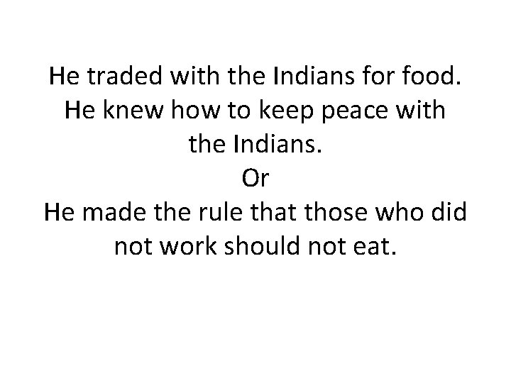 He traded with the Indians for food. He knew how to keep peace with