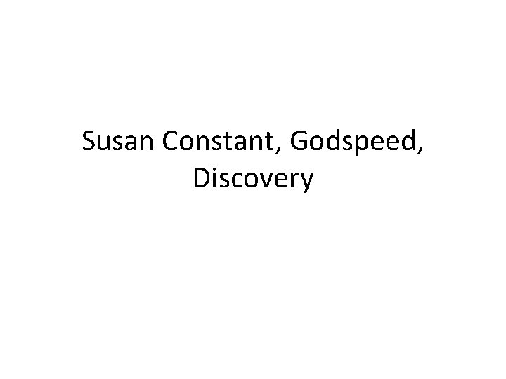 Susan Constant, Godspeed, Discovery 