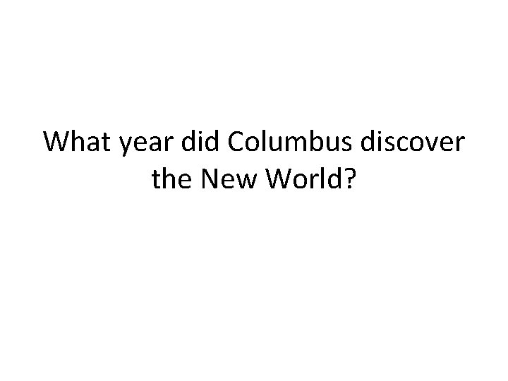 What year did Columbus discover the New World? 