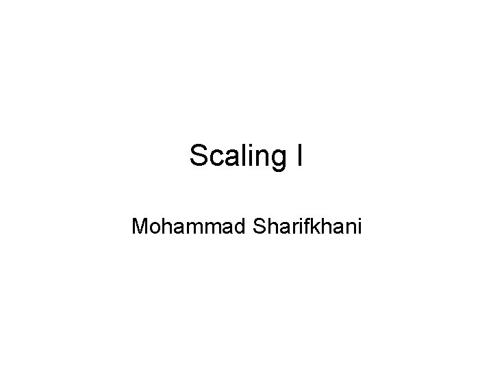 Scaling I Mohammad Sharifkhani 