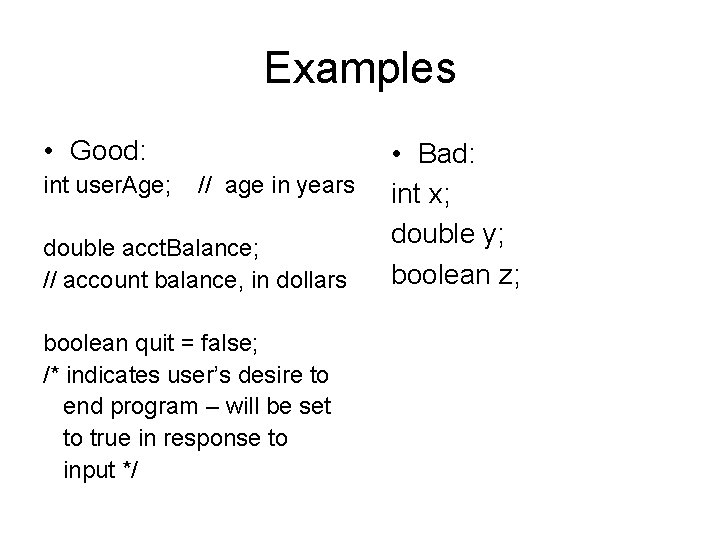 Examples • Good: int user. Age; // age in years double acct. Balance; //
