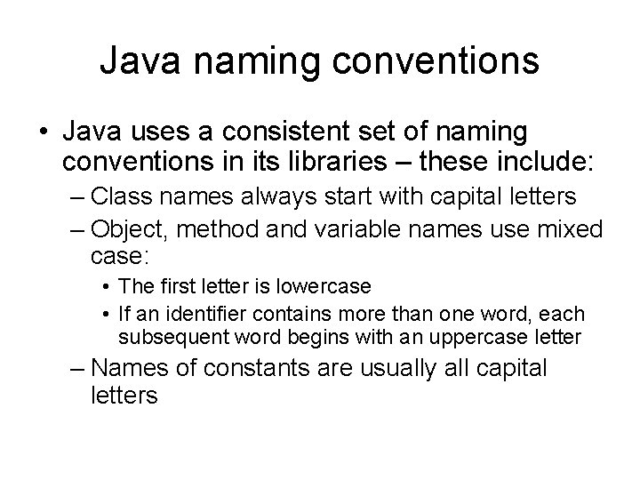 Java naming conventions • Java uses a consistent set of naming conventions in its