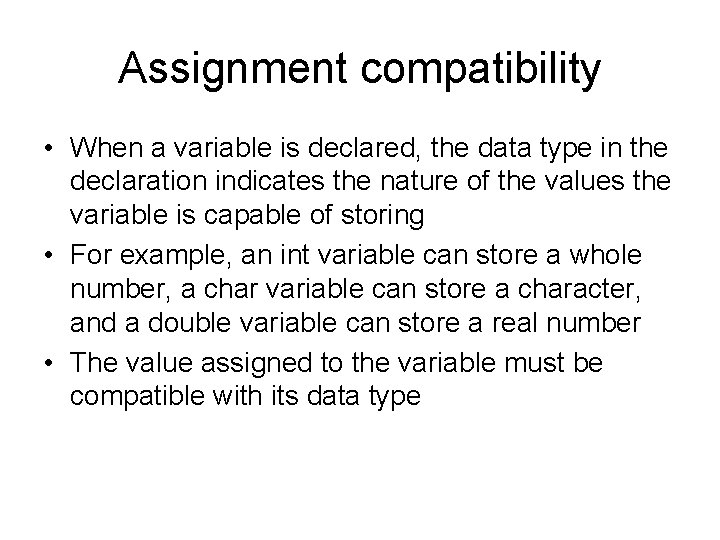 Assignment compatibility • When a variable is declared, the data type in the declaration