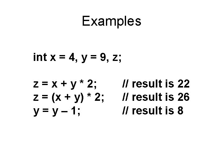 Examples int x = 4, y = 9, z; z = x + y