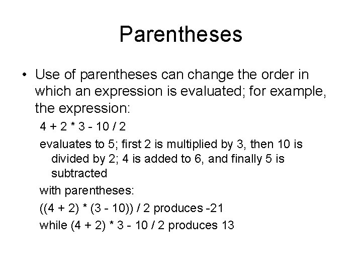 Parentheses • Use of parentheses can change the order in which an expression is