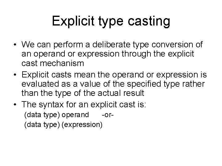 Explicit type casting • We can perform a deliberate type conversion of an operand