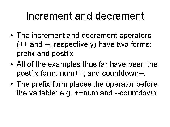 Increment and decrement • The increment and decrement operators (++ and --, respectively) have