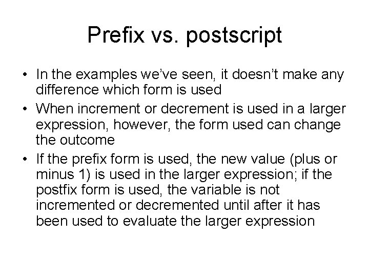 Prefix vs. postscript • In the examples we’ve seen, it doesn’t make any difference