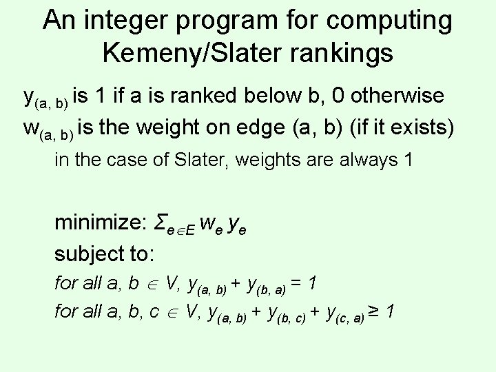 An integer program for computing Kemeny/Slater rankings y(a, b) is 1 if a is