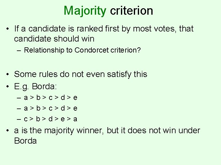Majority criterion • If a candidate is ranked first by most votes, that candidate