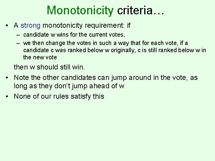 Monotonicity criteria… • A strong monotonicity requirement: if – candidate w wins for the