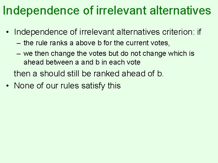 Independence of irrelevant alternatives • Independence of irrelevant alternatives criterion: if – the rule