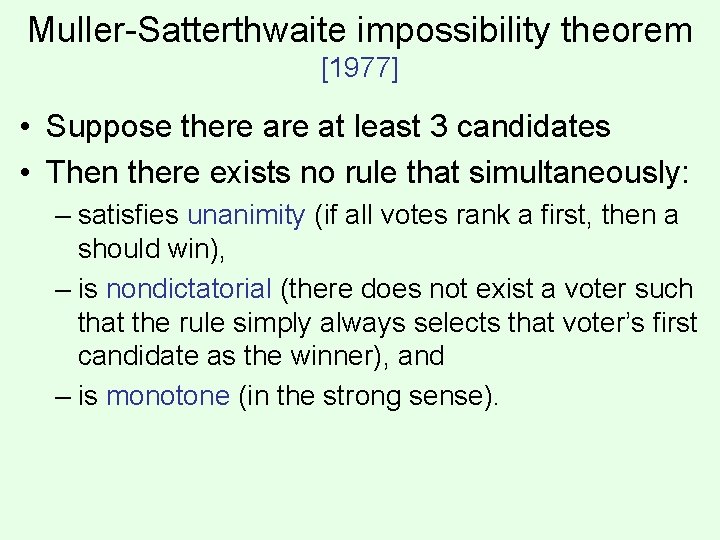 Muller-Satterthwaite impossibility theorem [1977] • Suppose there at least 3 candidates • Then there