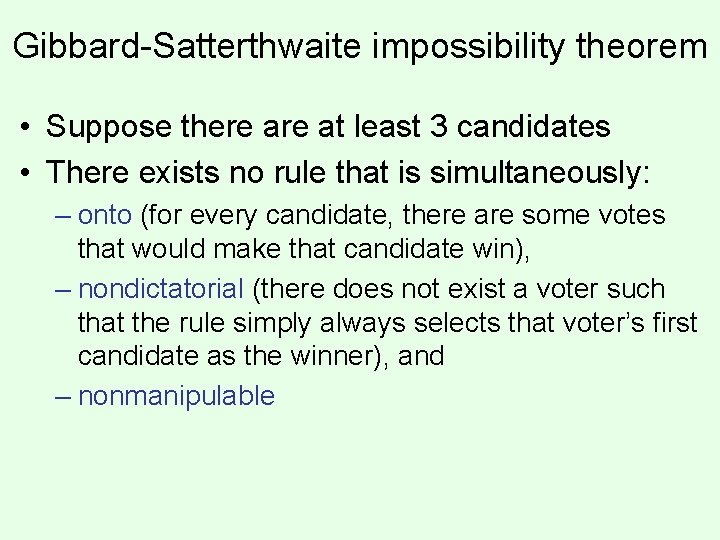 Gibbard-Satterthwaite impossibility theorem • Suppose there at least 3 candidates • There exists no