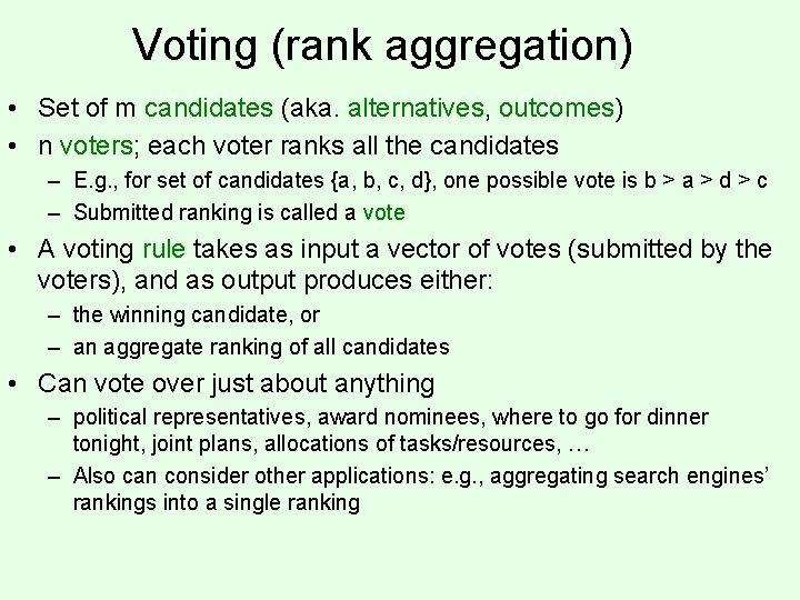 Voting (rank aggregation) • Set of m candidates (aka. alternatives, outcomes) • n voters;