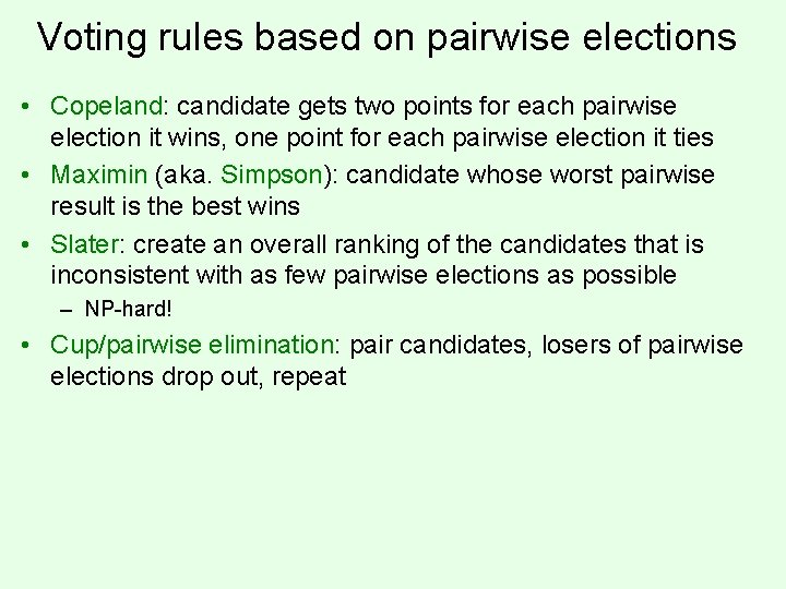 Voting rules based on pairwise elections • Copeland: candidate gets two points for each