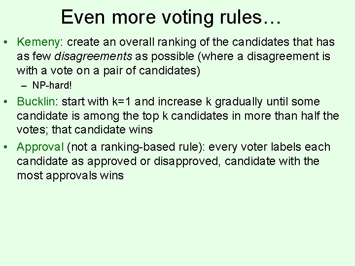 Even more voting rules… • Kemeny: create an overall ranking of the candidates that