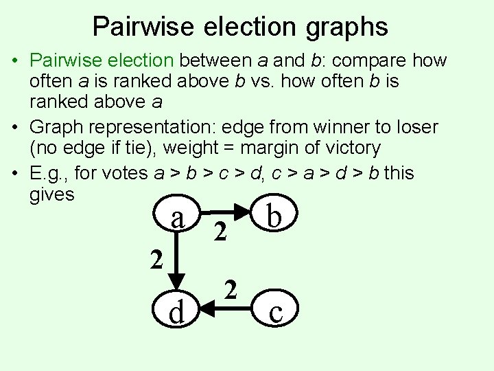 Pairwise election graphs • Pairwise election between a and b: compare how often a