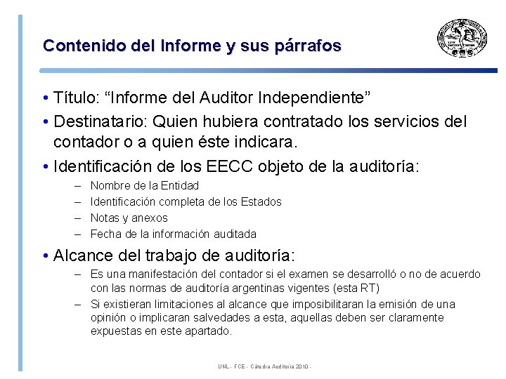 Contenido del Informe y sus párrafos • Título: “Informe del Auditor Independiente” • Destinatario: