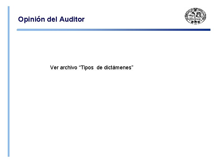 Opinión del Auditor Ver archivo “Tipos de dictámenes” 