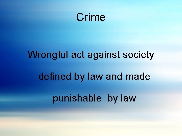 Crime Wrongful act against society defined by law and made punishable by law 