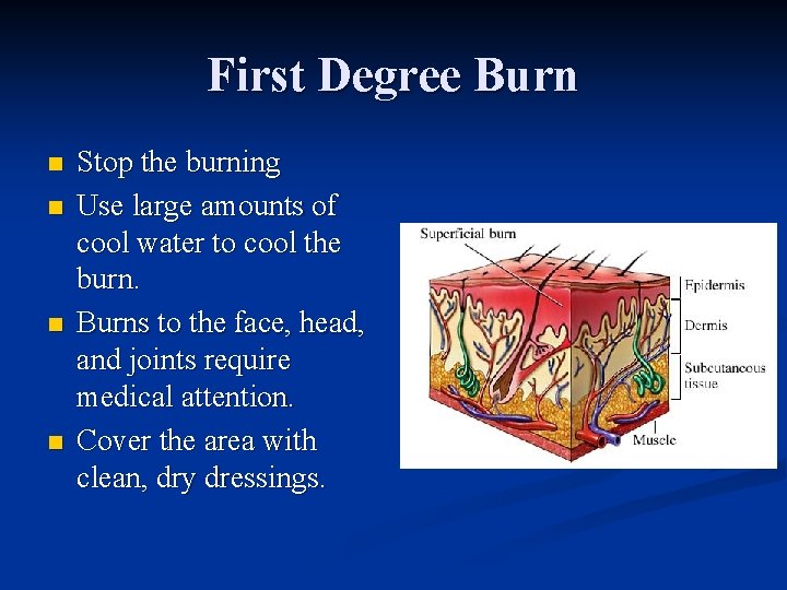 First Degree Burn n n Stop the burning Use large amounts of cool water