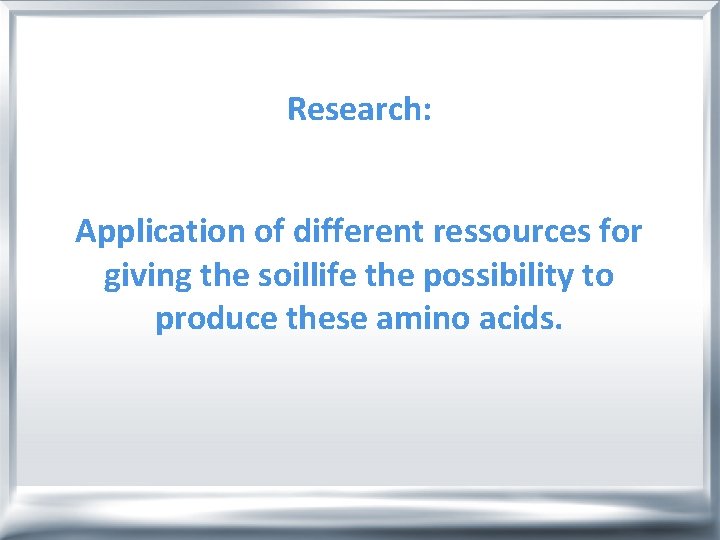 Research: Application of different ressources for giving the soillife the possibility to produce these
