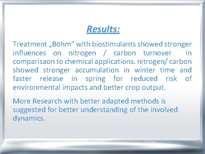 Results: Treatment „Böhm“ with biostimulants showed stronger influences on nitrogen / carbon turnover in