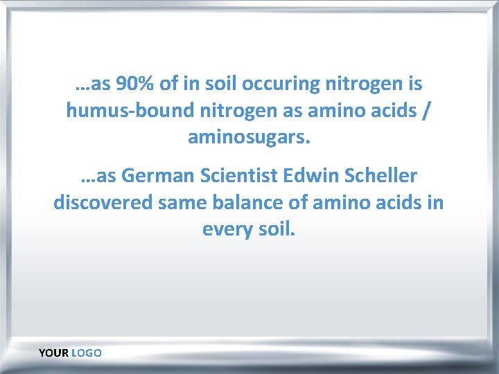 …as 90% of in soil occuring nitrogen is humus-bound nitrogen as amino acids /