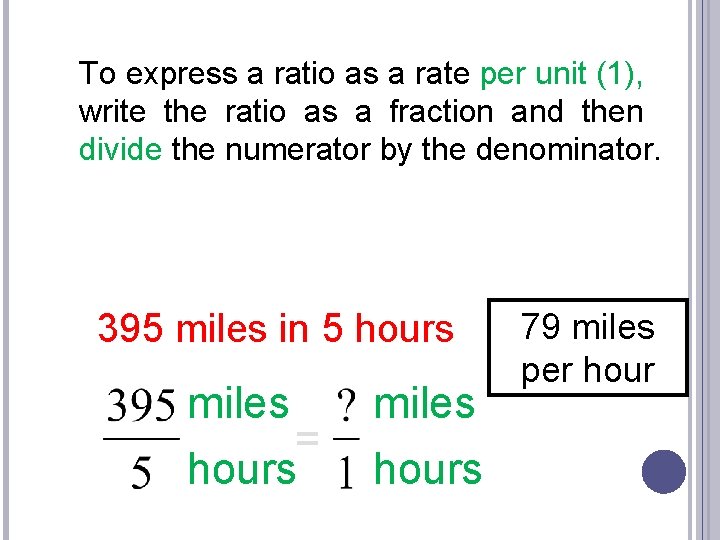 To express a ratio as a rate per unit (1), write the ratio as