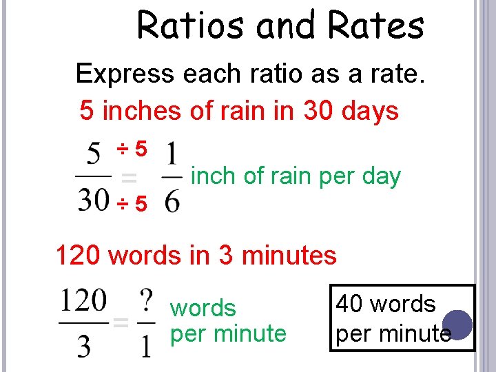 Ratios and Rates Express each ratio as a rate. 5 inches of rain in