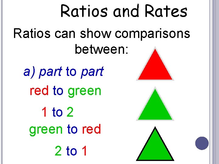 Ratios and Rates Ratios can show comparisons between: a) part to part red to