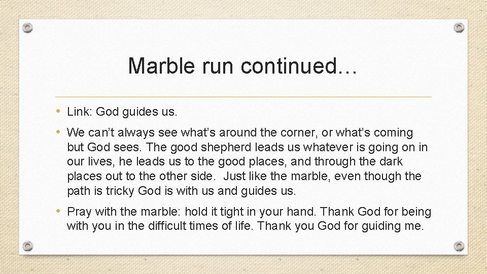 Marble run continued… • Link: God guides us. • We can’t always see what’s