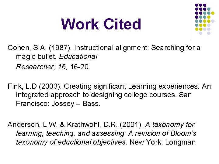 Work Cited Cohen, S. A. (1987). Instructional alignment: Searching for a magic bullet. Educational