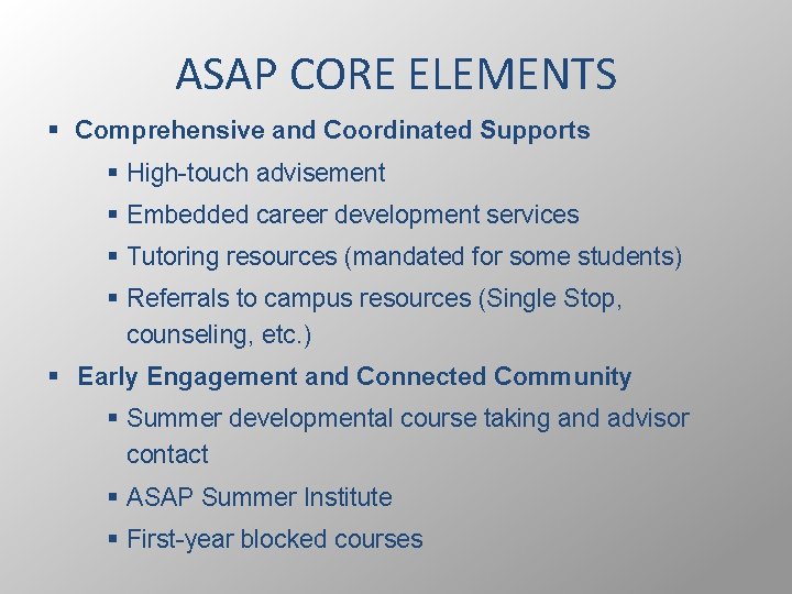 ASAP CORE ELEMENTS § Comprehensive and Coordinated Supports § High-touch advisement § Embedded career