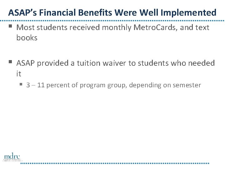 ASAP’s Financial Benefits Were Well Implemented § Most students received monthly Metro. Cards, and