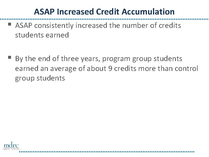 ASAP Increased Credit Accumulation § ASAP consistently increased the number of credits students earned