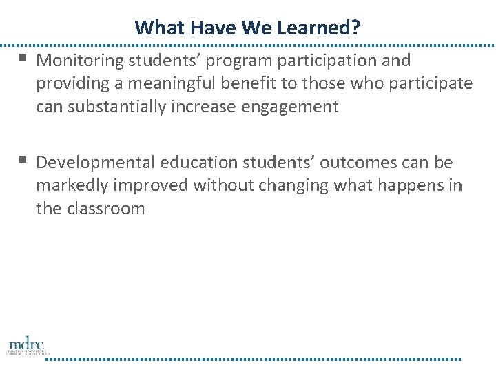 What Have We Learned? § Monitoring students’ program participation and providing a meaningful benefit