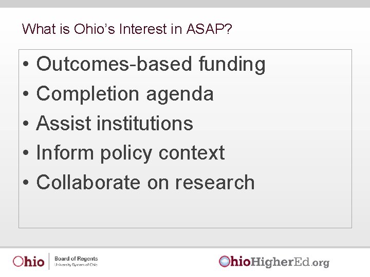 What is Ohio’s Interest in ASAP? • • • Outcomes-based funding Completion agenda Assist