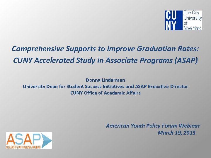 Comprehensive Supports to Improve Graduation Rates: CUNY Accelerated Study in Associate Programs (ASAP) Donna