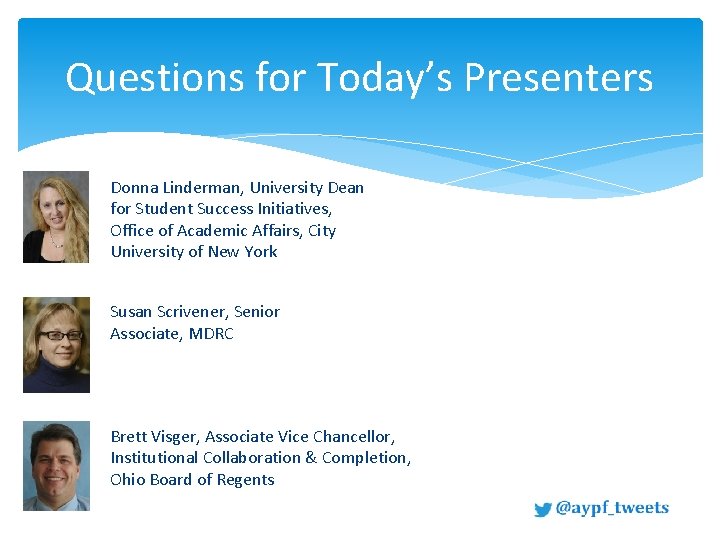 Questions for Today’s Presenters Donna Linderman, University Dean for Student Success Initiatives, Office of