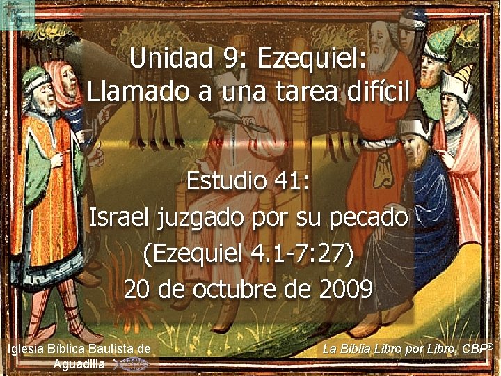 Unidad 9: Ezequiel: Llamado a una tarea difícil Estudio 41: Israel juzgado por su