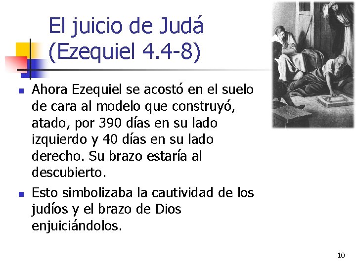 El juicio de Judá (Ezequiel 4. 4 -8) n n Ahora Ezequiel se acostó