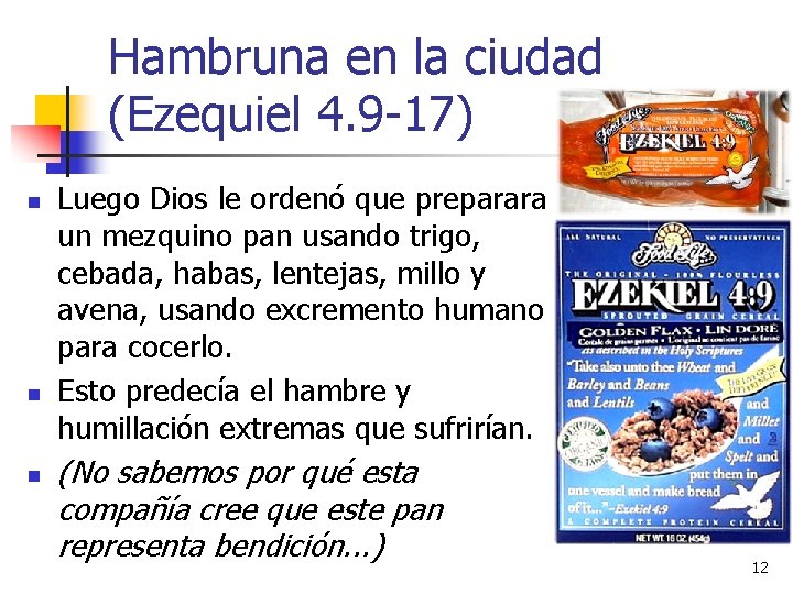 Hambruna en la ciudad (Ezequiel 4. 9 -17) n n n Luego Dios le