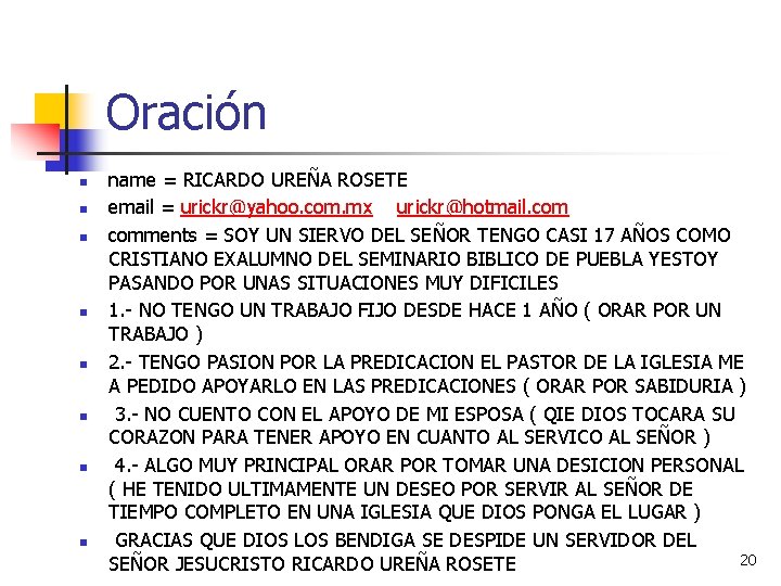 Oración n name = RICARDO UREÑA ROSETE email = urickr@yahoo. com. mx urickr@hotmail. comments