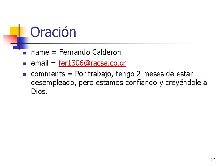 Oración n name = Fernando Calderon email = fer 1306@racsa. co. cr comments =