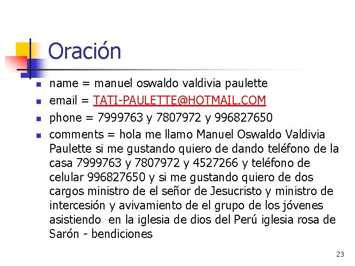 Oración n n name = manuel oswaldo valdivia paulette email = TATI-PAULETTE@HOTMAIL. COM phone