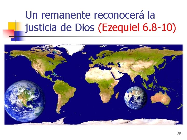 Un remanente reconocerá la justicia de Dios (Ezequiel 6. 8 -10) 28 