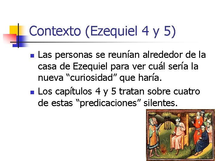 Contexto (Ezequiel 4 y 5) n n Las personas se reunían alrededor de la